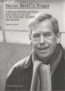 Václav Havel’s Prague: A Guide to Buildings and Places with a Role in the Life of the Playwright, Dissident and President