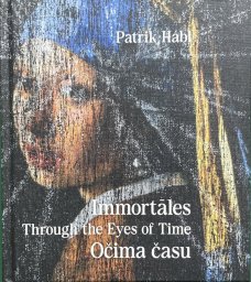 Patrik Hábl: Immortales - Through the Eyes of Time/Očima času