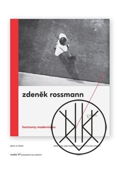 Zdeněk Rossmann: Horizonty modernismu (1905-1984)