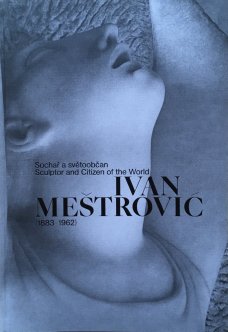 Ivan Meštrović (1883–1962): Sculptor and Ciziten of the World