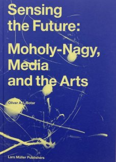 Sensing the Future: Moholy-Nagy, Media and the Arts