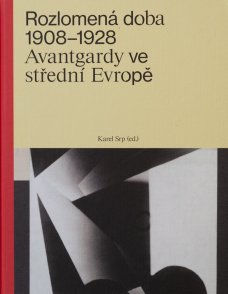 Rozlomená doba 1908-1928. Avantgardy ve střední Evropě