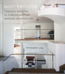 Nový prostor: Pohyb a prožitek ve středoevropské moderní architektuře