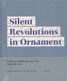 Silent Revolutions in Ornament. Studies in Applied Arts and Crafts from 1880–1930