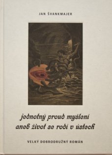 Jan Švankmajer: Jednotný proud myšlení aneb život se rodí v ústech – signed by the author