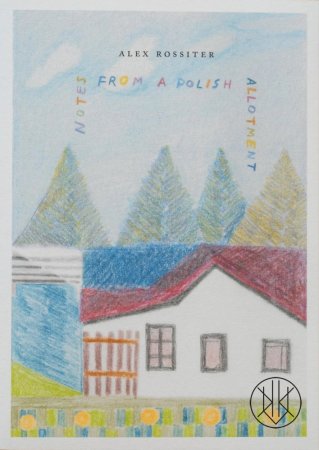 Notes from a Polish Allotment by Alex Rossiter