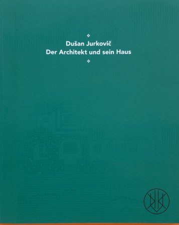 Dušan Jurkovič. Der Architekt und sein Haus