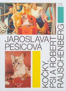 Jaroslava Pešicová – Kočky psi a Robert Rauschenberg