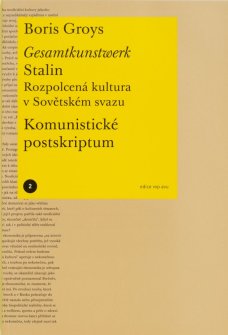Boris Groys - Gesamtkunstwerk Stalin. Rozpolcená kultura v Sovětském svazu