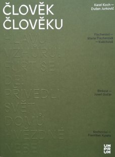 Člověk člověku. Karel Koch a Dušan Jurkovič
