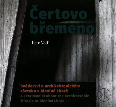 Čertovo břemeno: Svědectví o architektonickém zázraku v Alenině Lhotě