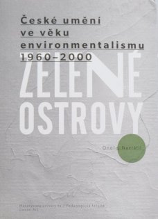 Zelené ostrovy: České umění ve věku environmentalismu 1960–2000