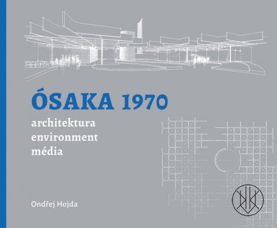 Ósaka 1970: architektura, environment, média