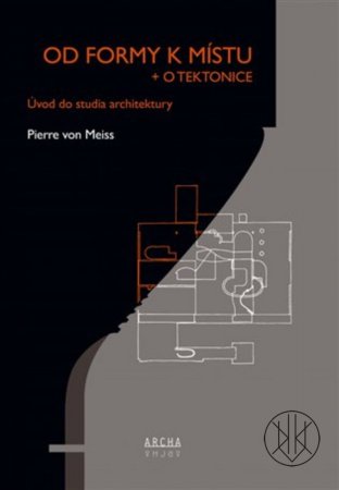 Od formy k místu + o tektonice: Úvod do studia architektury