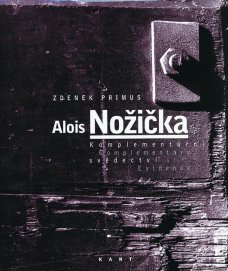 Alois Nožička: Komplementární svědectví/Complementary Evidence