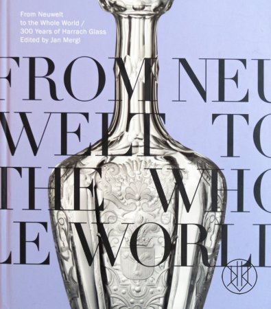 From Neuwelt to the Whole World / 300 Years of Harrach Glass