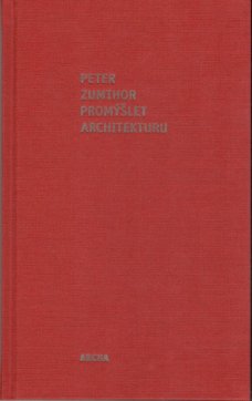 Peter Zumthor: Promýšlet Architekturu