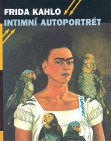 Frida Kahlo: Intimní autoportrét. Výběr z korespondence, deníků a dalších textů