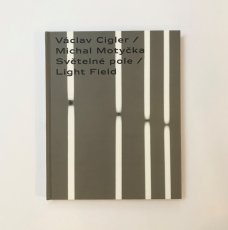 Václav Cigler / Michal Motyčka / Světelné pole / Light Field