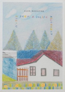 Notes from a Polish Allotment by Alex Rossiter