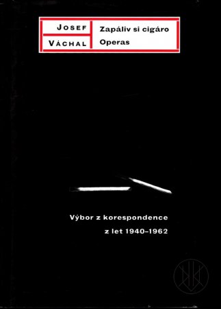 Josef Váchal: Zapáliv si cigáro. Operas - Výbor z korespondence z let 1940-1962