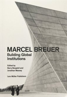 Marcel Breuer - Building Global Institutions