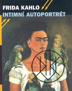 Frida Kahlo: Intimní autoportrét. Výběr z korespondence, deníků a dalších textů