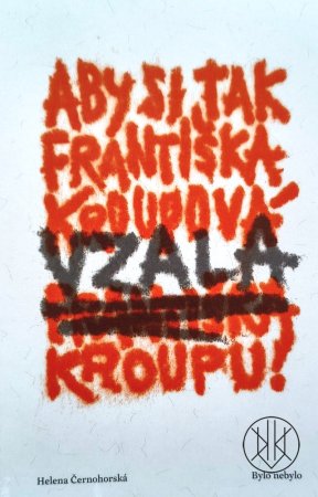 Aby si tak Františka Kroupová vzala Františka Kroupu!