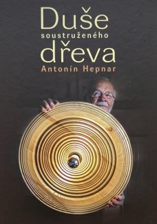 Antonín Hepnar: Duše soustruženého dřeva