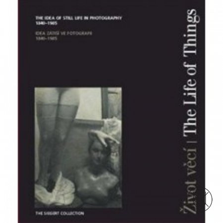 The Life of Things: The Idea of Still Life in Photography 1840-1985