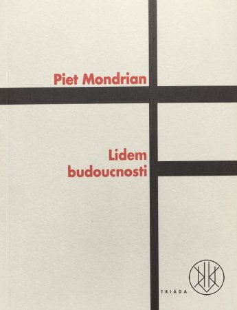 Piet Mondrian: Lidem budoucnosti