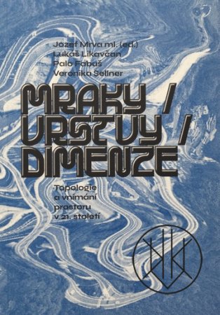 Mraky / vrstvy / dimenze: Topologie a vnímání prostoru v 21. století