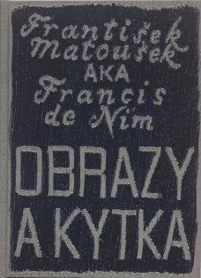 František Matoušek aka Francis de Nim: Obrazy a kytka