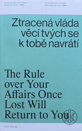 Ztracená vláda věcí tvých se k tobě navrátí / Architektura a česká politika po roce 1989