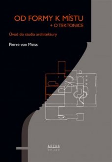 Od formy k místu + o tektonice: Úvod do studia architektury
