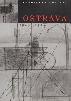 Stanislav Kolíbal: Ostrava / 1943 -1949