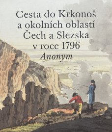Cesta do Krkonoš a okolních oblastí Čech a Slezska v roce 1796
