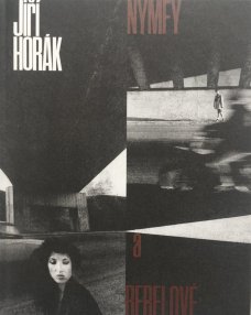 Jiří Horák: Nymphs and Rebels