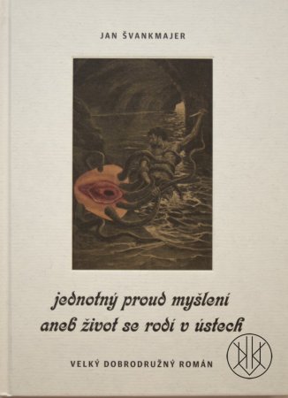 Jan Švankmajer: Jednotný proud myšlení aneb život se rodí v ústech – signované vydání
