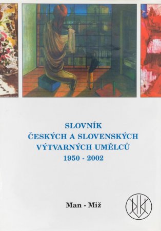 Slovník českých a slovenských výtvarných umělců 1950 - 2002 Man - Miž