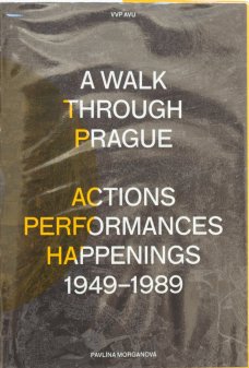 A walk through Prague. Action performances happenings 1949 - 1989