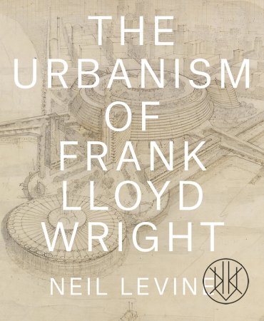The Urbanism of Frank Lloyd Wright