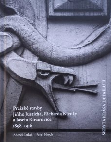 Skrytá krása detailu II. Pražské stavby Jiřího Justicha, Richarda Klenky a Josefa Kovařoviče 1898-1916