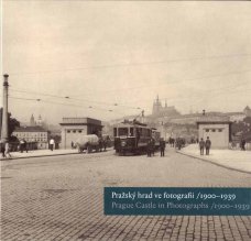Pražský hrad ve fotografii 1900-1939 / Prague Castle in Photographs 1900-1939