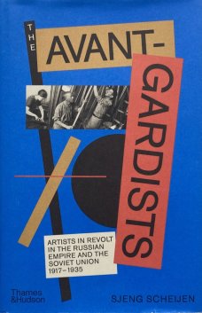 The Avant-Gardists: Artists in Revolt in the Russian Empire and the Soviet Union 1917-1935