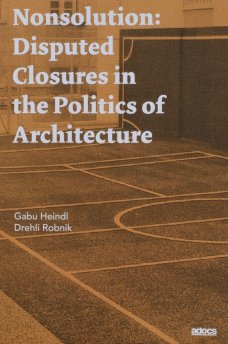 Nonsolution: Disputed Closures in the Politics of Architecture