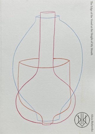 Alicja Bielawska: The Edge of the Vessel at the Height of My Mouth