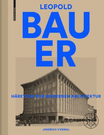 Leopold Bauer. Häretiker der modernen Architektur
