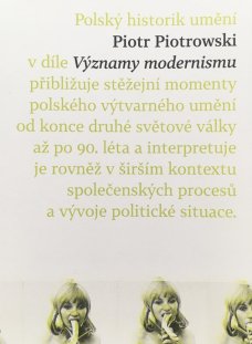 Piotr Piotrowski / Významy modernismu. K historii polského umění po roce 1945