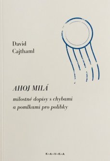David Cajthaml - Ahoj milá, milostné dopisy s chybami a pomlkami pro polibky, s grafikou
